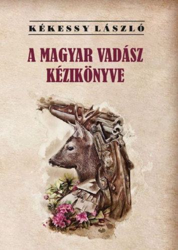Kékessy László: A magyar vadász kézikönyve könyv