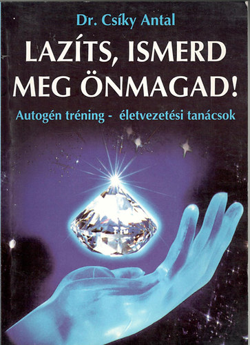 Dr. Csíky Antal: Lazíts, ismerd meg önmagad! - Autogén tréning - életvezetési tanácsok antikvár