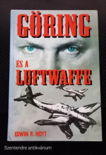 Edwin P. Hoyt: Göring és a Luftwaffe (FORDÍTÓ Losonci Gábor) - (Saját képpel, Szent. antikv.) antikvár