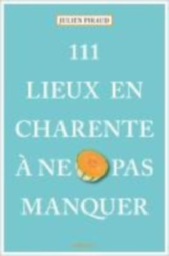 Piraud, Julien: 111 Lieux en Charente à ne pas manquer idegen