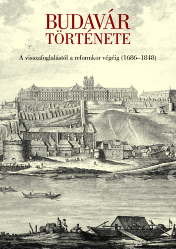 Farbaky Péter, Simon Katalin, Géra Eleonóra, Nagy János: Budavár története - A visszafoglalástól a reformkor végéig (1686-1848) könyv