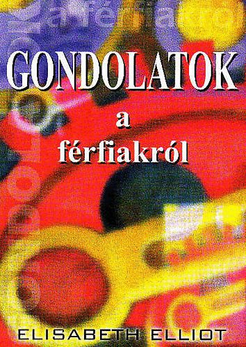 Elisabeth Elliot: Gondolatok a férfiakról antikvár