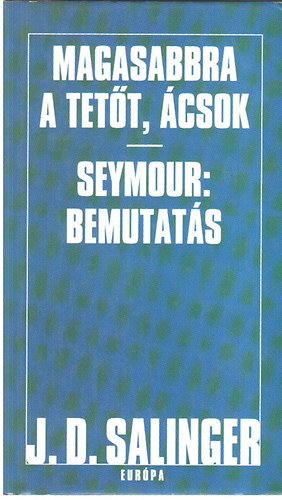 J. D. Salinger: Magasabbra a tetőt, ácsok-Seymour: Bemutatás antikvár