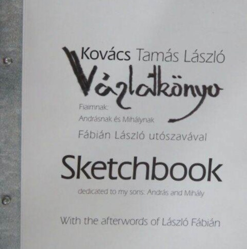 Kovács Tamás László: Vázlatkönyv; Fiaimnak: Andrásnak és Mihálynak antikvár