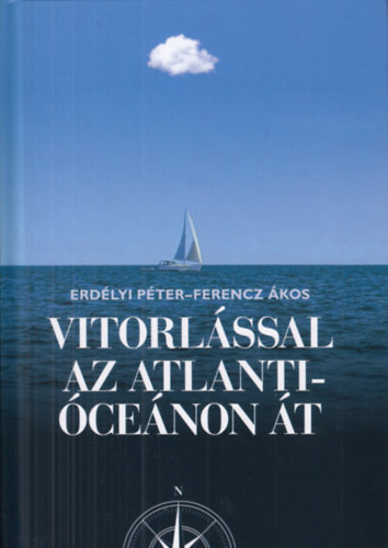 Erdélyi Eszkimó Péter, Ferencz Á.: Vitorlással az Atlanti óceánon át könyv