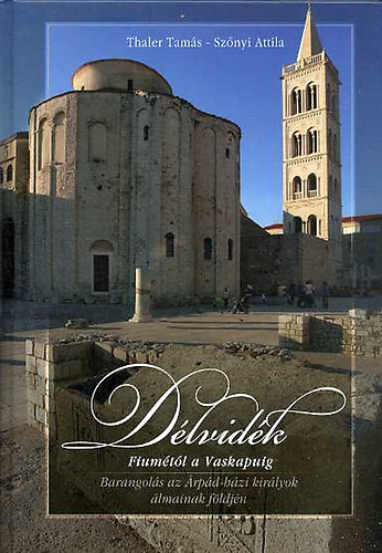 Thaler Tamás - Szőnyi Attila: Délvidék Fiumétól a Vaskapuig antikvár