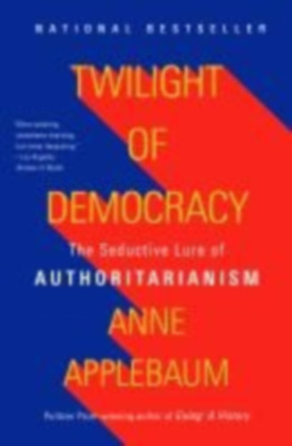 Anne Applebaum: Twilight of Democracy - The Seductive Lure of Authoritarianism antikvár
