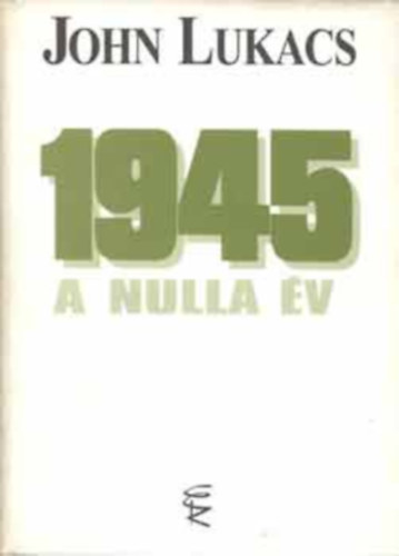 John Lukacs: 1945 - A nulla év antikvár