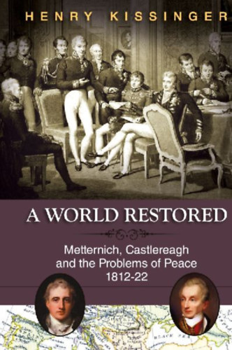 Kissinger, Henry A.: A World Restored idegen