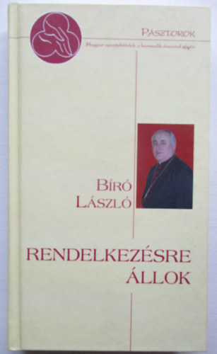 Bíró László; Elmer István: Rendelkezésre állok - Elmer István interjúkötete Bíró László tábori püspökkel antikvár