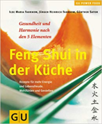 Dr.med. Ilse Maria Fahrnow - Jürgen Fahrnow, Günther Sator: Feng Shui in der Küche (Gesundheit und Harmonie nach den 5 Element) idegen
