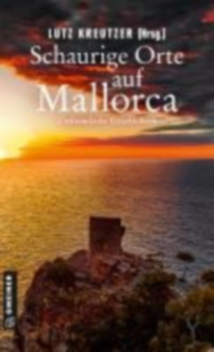Becker, Elke - Ludwig, Barbara - Nolden, Renate - Schnurbusch, Andreas - Breuninger, Martin - Conrad, Alex - Fitzner, Thomas - Frieling, Ruprecht W. - Hess Antic, Lilly - Kreutzer, Lutz - Lamberts, Brigitte - Lammers, Jan: Schaurige Orte auf Mallorca idegen