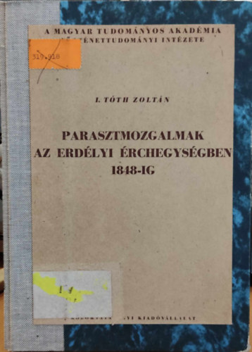I. Tóth Zoltán: Parasztmozgalmak az erdélyi Érchegységben 1848-ig antikvár