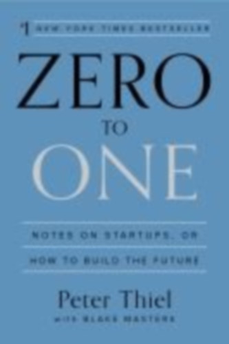 Thiel, Peter - Masters, Blake: Zero to One idegen