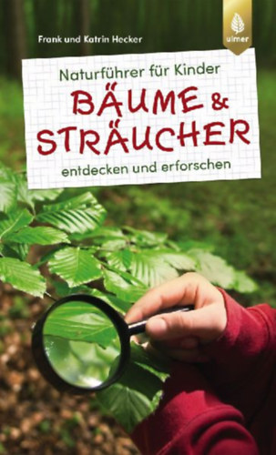 Hecker, Katrin - Hecker, Frank: Naturführer für Kinder: Bäume und Sträucher idegen