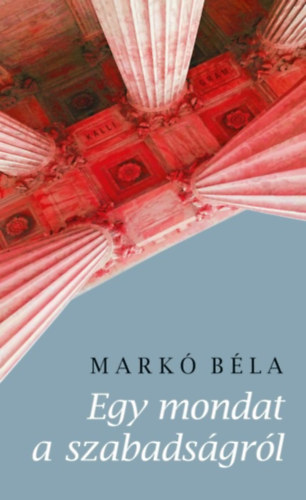 Markó Béla: Egy mondat a szabadságról e-Könyv