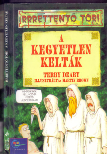 Terry Deary, Martin Brown (ill.): A kegyetlen kelták (Rrrettentő töri) antikvár