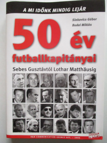 Sinkovics Gábor-Budai Miklós: 50 év futballkapitányai - Sebes Gusztávtól Lothar Mätthausig antikvár