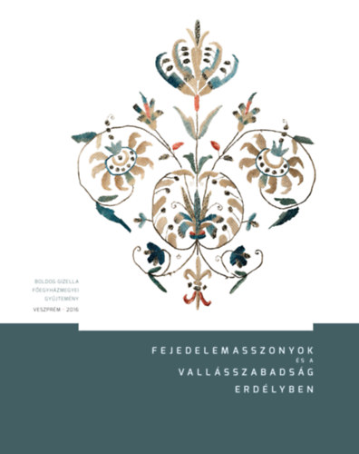 Fejedelemasszonyok és a vallásszabadság Erdélyben könyv