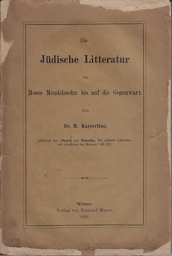 Dr. Kayserling M.: Die Jüdische Litteratur von Moses Mendelssohn bis auf die Gegenwart antikvár