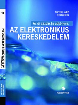 Talyigás Judit; Mojzes Imre: Az új gazdaság útikönyve: az elektronikus kereskedelem antikvár