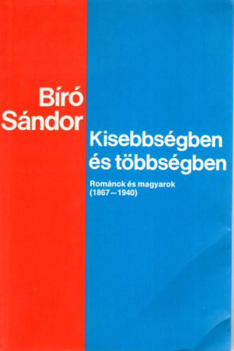 Bíró Sándor: Kisebbségben és többségben (románok és magyarok 1867-1940) antikvár