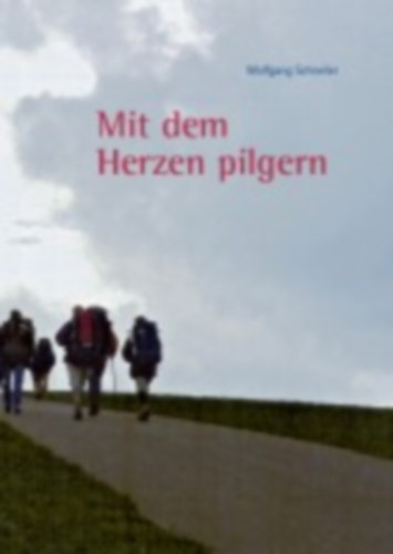 Schneller, Wolfgang: Schneller, W: "Mit dem Herzen pilgern" idegen