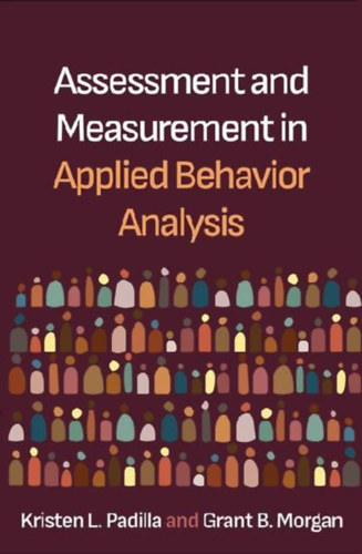 Morgan, Grant B. - Padilla, Kristen L.: Assessment and Measurement in Applied Behavior Analysis idegen