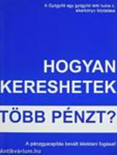 (): Hogyan kereshetek több pénzt? (A pénzgyarapítás bevált lélektani...) antikvár