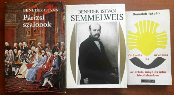 3db Benedek István könyv: Párizsi szalonok, Semmelweis és kora,Varázslás és orvoslás az azték, maya és inka birodalomban antikvár