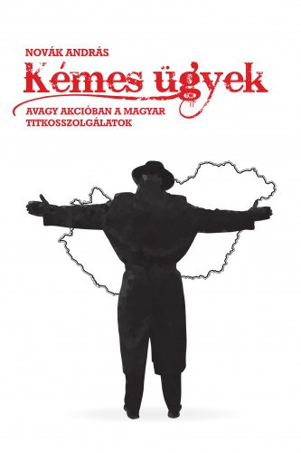 Novák András: Kémes ügyek - avagy akcióban a magyar titkosszolgálatok e-Könyv