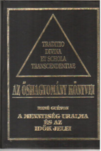 René Guénon, Frithjof Schuon, Julius Evola: Az őshagyomány könyvei I-IV. A mennyiség uralma és az idők jelei + Az isteni tudás + Út és ige + A modern világ válsága, A kereszt szimbolikája antikvár