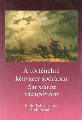 Bodó Fábián Ilona; Szamosszegi Bodó Sándor: A történelmi kényszer sodrában - Egy művész házaspár élete - Dedikált antikvár