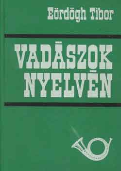 Eördögh Tibor: Vadászok nyelvén antikvár