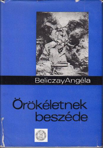 Beliczay Angéla ( Összeállította ): Örökéletnek beszéde ( Történetek a Bibliából 106 képpel) antikvár
