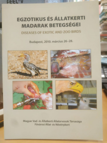 Sós Endre, Molnár Viktor: Egzotikus és állatkerti madarak betegségei (Budapest, 2010. március 26-28.) - Magyar Vad- és Állatkerti Állatorvosok Társasága - Fővárosi Állat- és Növénykert antikvár