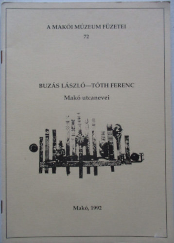 Buzás László, Tóth Ferenc: Makó utcanevei. A Makói Múzeum Füzetei 72. antikvár