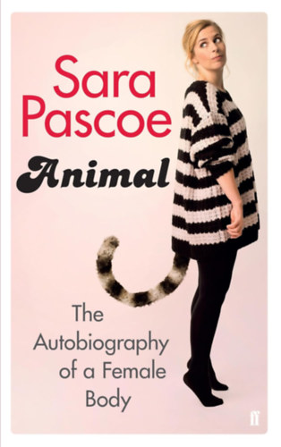 Sara Pascoe: Animal - The Autobiography of a Female Body antikvár