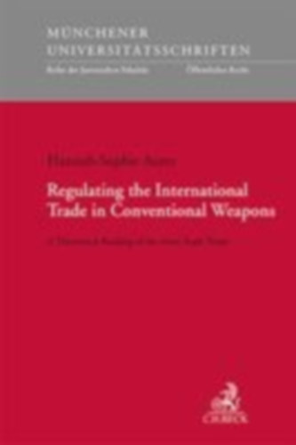 Aures, Hannah-Sophie: Regulating the International Trade in Conventional Weapons idegen