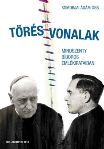 Somorjai Ádám OSB: Törésvonalak Mindszenty bíboros emlékirataiban antikvár