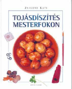 Zsigóné Kati: Tojásdíszítés mesterfokon antikvár