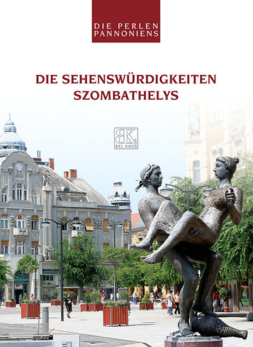 Kovács László; Boda László; Németh József: Die Sehenswürdigkeiten Szombathelys idegen