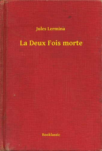 Jules Lermina: La Deux Fois morte e-Könyv