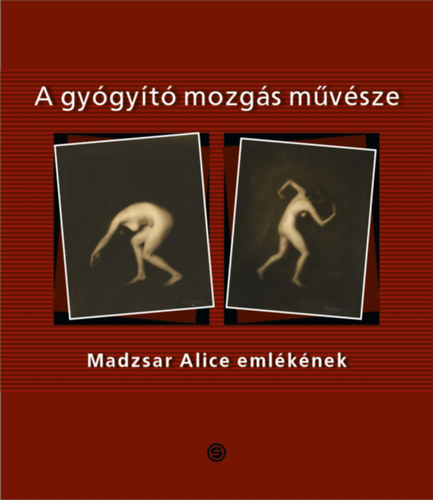 A gyógyító mozgás művésze - Madzsar Alice emlékének könyv