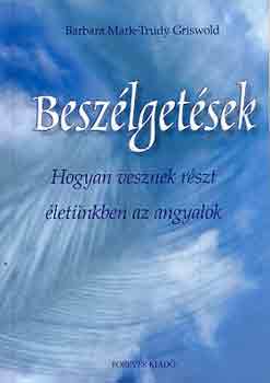 Barbara Mark; Trudy Griswold: Beszélgetések - Hogyan vesznek részt életünkben az angyalok antikvár