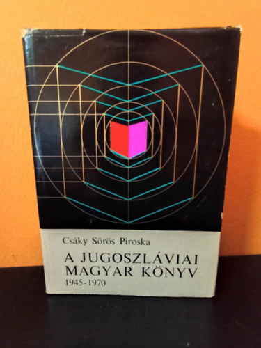 Csáky Sörös Piroska: A jugoszláviai magyar könyv - 1945-1970 antikvár