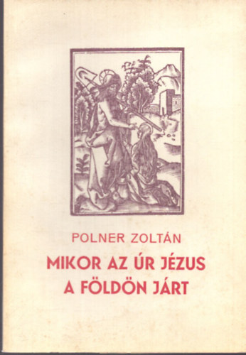 Polner Zoltán: Mikor az Úr Jézus a Földön járt - Számozott antikvár