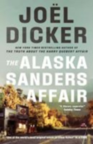 Dicker, Joël: Dicker, J: Alaska Sanders Affair idegen