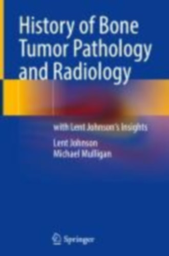 Johnson, Lent - Mulligan, Michael: History of Bone Tumor Pathology and Radiology idegen