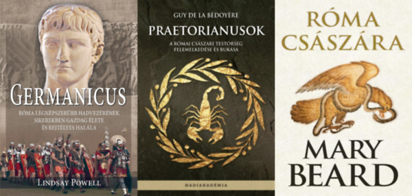 Lindsay Powell, Mary Beard, Guy de la Bédoyére: 3 db könyv a Római Birodalom történetéről: Praetorianusok - A római császári testőrség felemelkedése és bukása + Róma császára + Germanicus - Róma legnépszerűbb hadvezérének sikerekben gazdag élete és rejtélyes halála antikvár